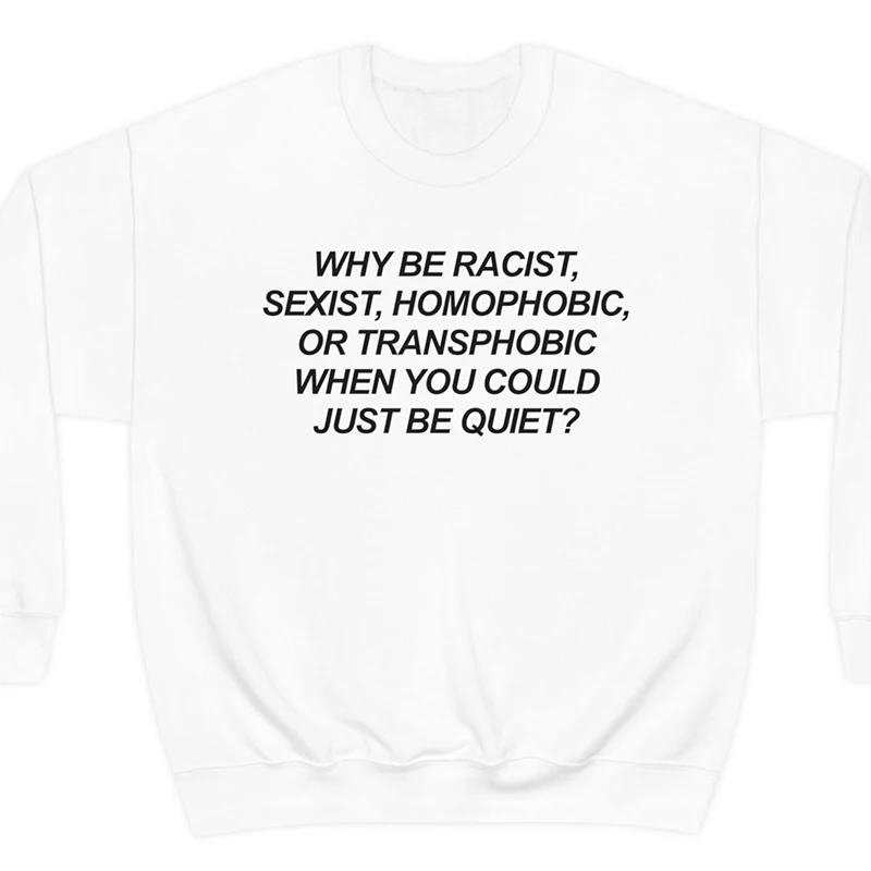 

Why Be Racist Sexist Hompophobic Gay Women Sweatshirts Cotton Korean Fashion LGBTQ Lesbian Femme Hoodies Jumpers Dropshipping