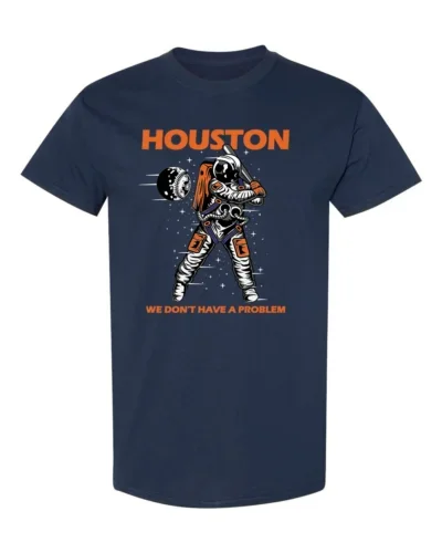 Houston We Dont Have A Problem T-Shirt - Astros T-Shirt Unisex