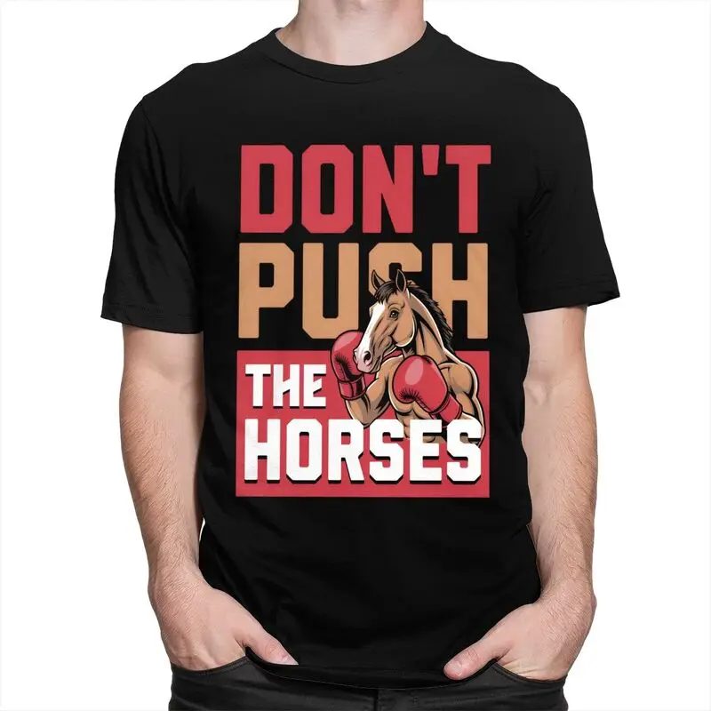 Don't Push The Horses T-Shirt 100% Cotton Tees Shirt Streetwear O Neck Funny Sarcastic Quote Tshirts Short-Sleeve Clothing