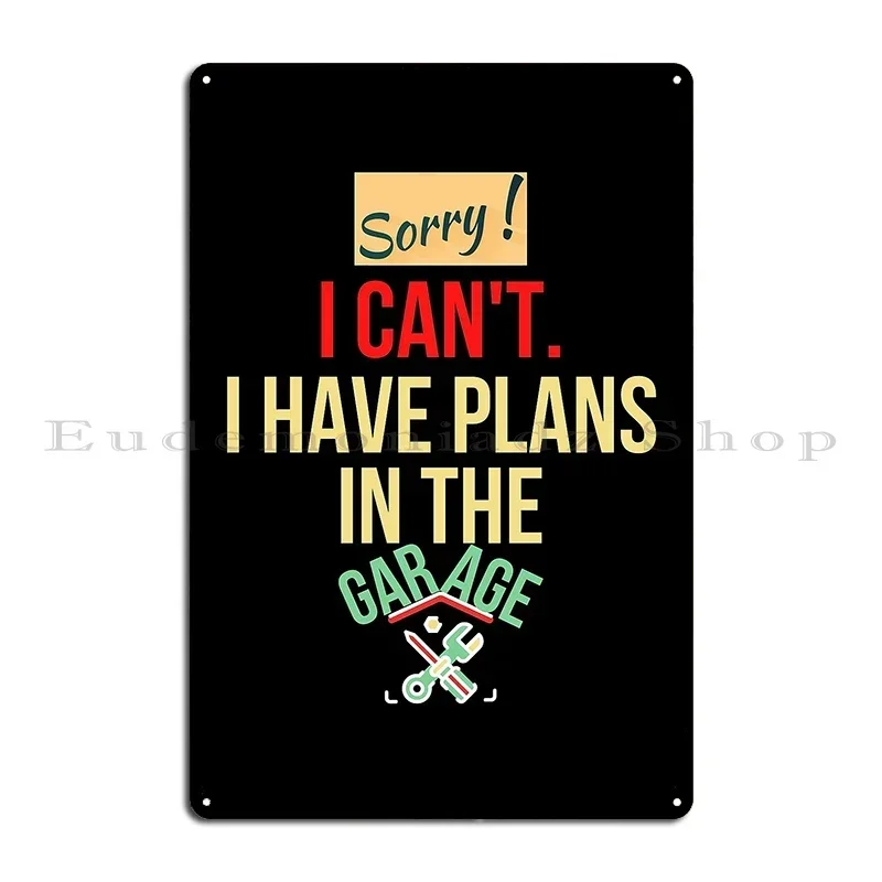 I Can T I Have Plans In The Garage Metal Plaque Poster Painting Wall Mural Vintage Party Designer Tin Sign Poster