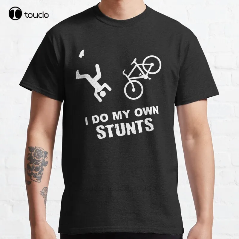 New I Do My Own Stunts Cycling - Funny Bike Classic T-Shirt Cotton Men Tee Shirt Shirt Dress Custom Aldult Teen Unisex Tee Shirt