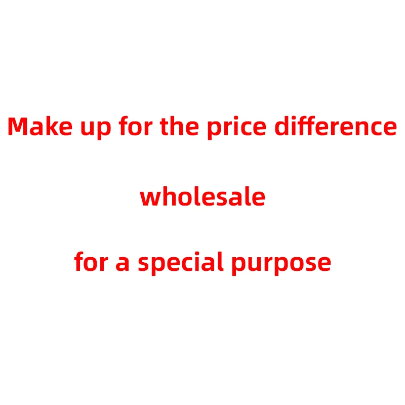

Wholesale exclusive for price difference compensation, do not purchase anything else