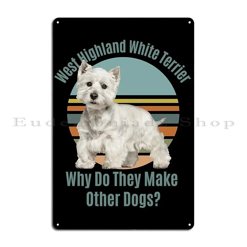 West Highland White Terrier Dog Metal Plaque Plaques Funny Designing Cinema Designer Tin Sign Poster