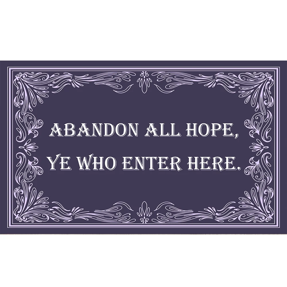 

ABANDON ALL HOPE, YE WHO ENTER HERE. bathroom accessories Non-slip Mat,House Decor Mat Welcome Doormat,Funny Mat,Indoor Mat