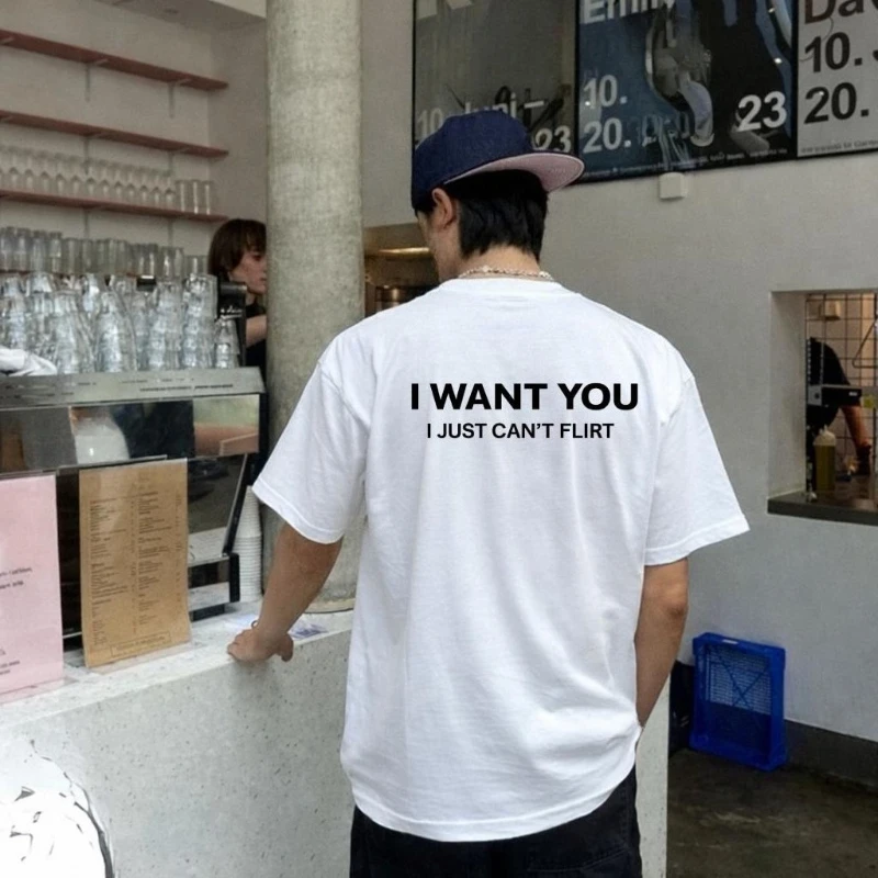 Camiseta de algodón con estampado de letras 'Men I WANT YOU I Just Can't Flirt' para hombre y mujer, holgada, estilo urbano, primavera-verano, humor y novedad
