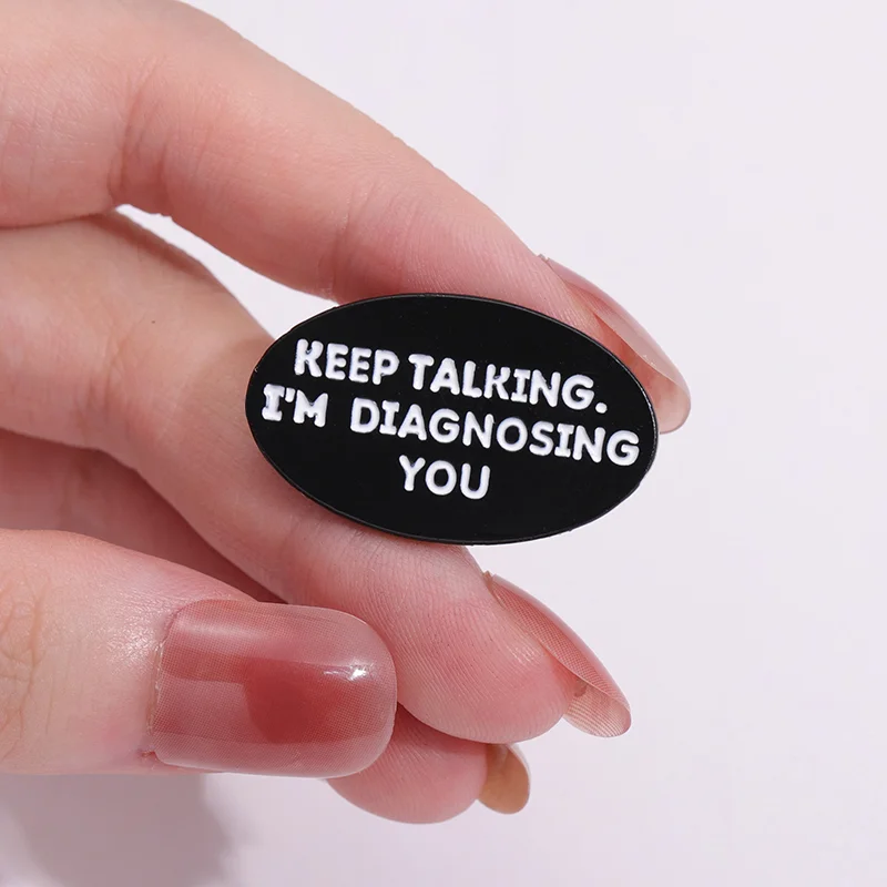Keep Talking I\'m Diagnosing You Funny Psychologist Enamel Pin Medical Brooch Lapel Metal Badges Jewelry Gift For Doctor Friend
