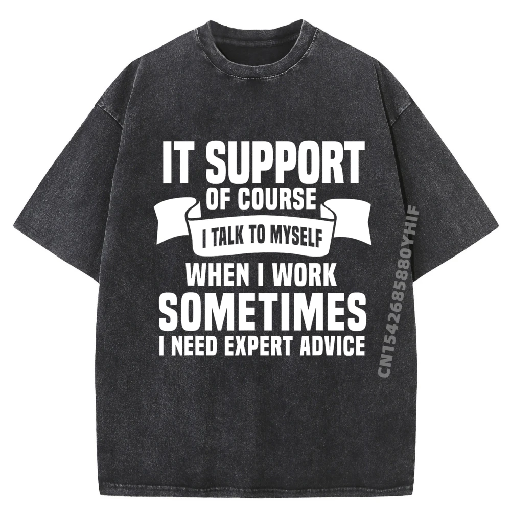 

Funny It Support Quote Computer Engineer It Consulting Funny Shirt Oversized T Shirt Men Classic Washed Shirts For Men