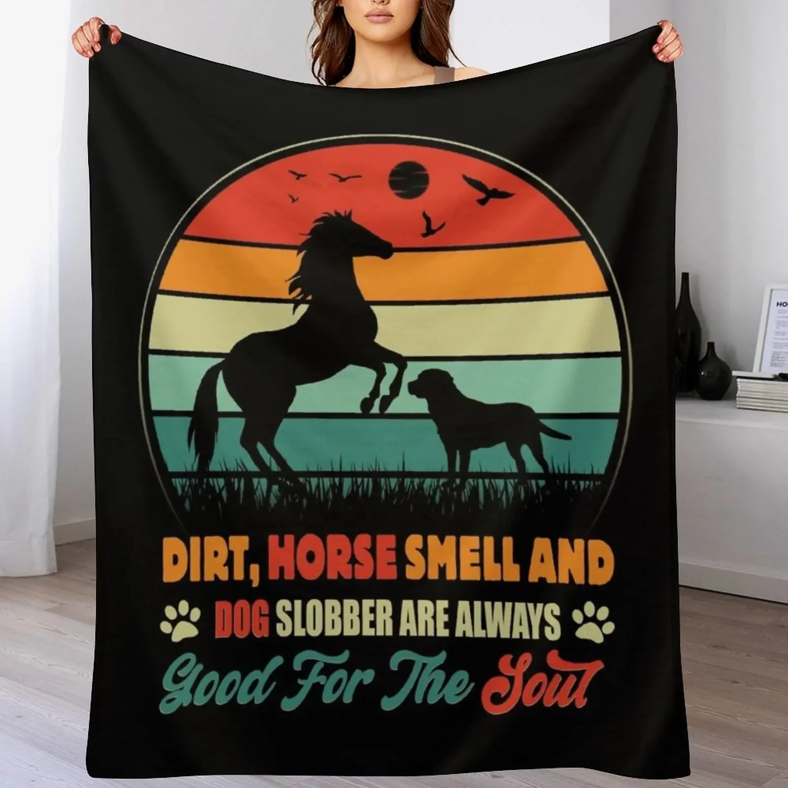 

Dirt Horse Smell and Dog Slobber are always good for the soul Throw Blanket Luxury St Thins Hairys Blankets