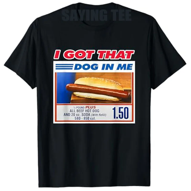 I Got That Dog in Me Funny Hotdog Meme Sarcastic Joke Quote T-Shirt Humor Funny Short Sleeve Blouses Saying Tee Top Novelty Gift