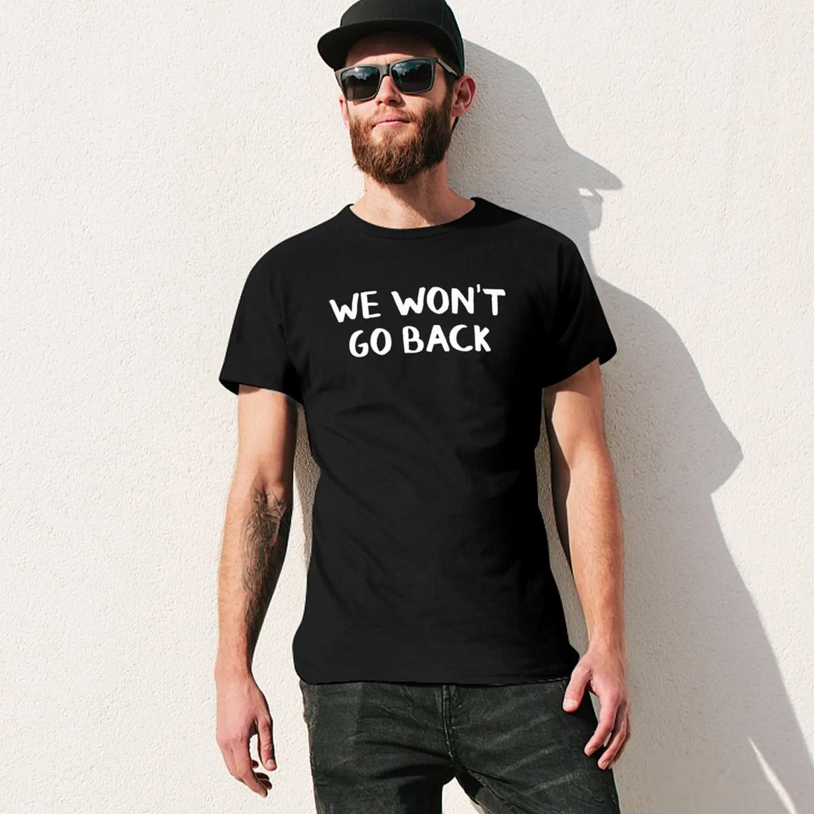 We Won’t Go Back T-Shirt fashion shirts essential t shirt cute clothes funny t shirts men