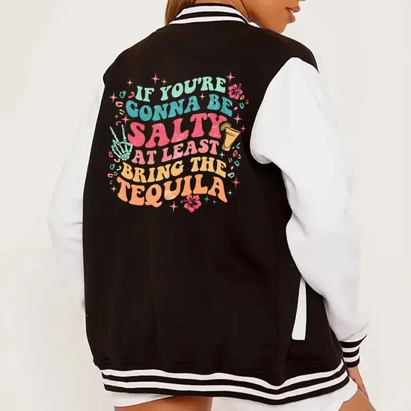 

If You're Gonna Be Salty At Least Bring The Tequila Funny Varsity Baseball Bomber Jacket Harajuku Jackets Coats Fleece Jackets