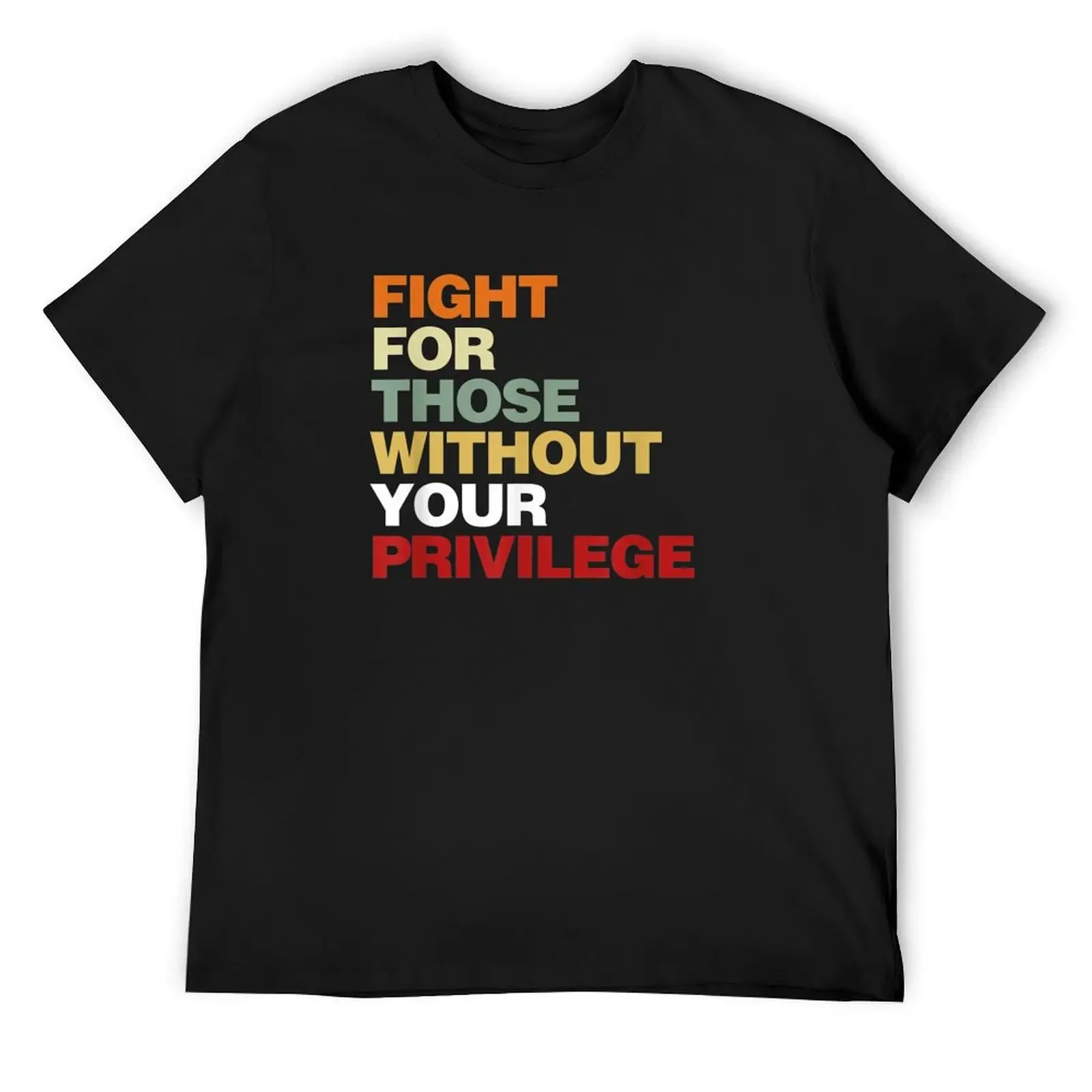 Fight For Those Without Your Privilege T-Shirt hippie clothes tees men workout shirt