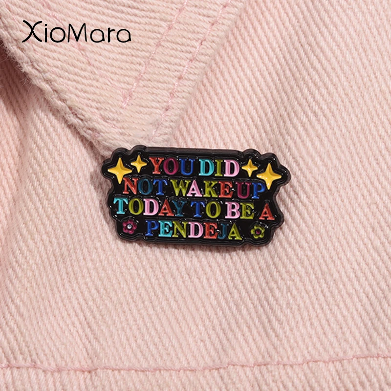 You Did Not Wake up Today To Be a Pendeja Enamel Pin Funny Quotes Metal Brooches Lapel Backpack Badge Jewelry Gift For Friends