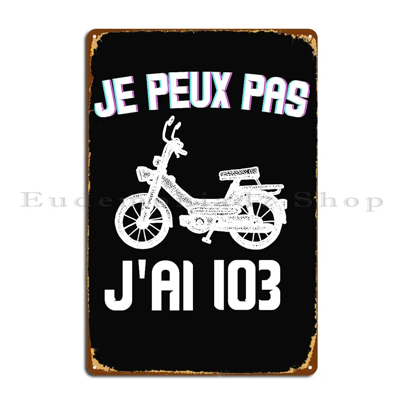 Je Peux Pas Jai Mobylette 103 Accro Motard Humour Metal Sign Decoration Kitchen Wall Decor Custom Wall Mural Tin Sign Poster