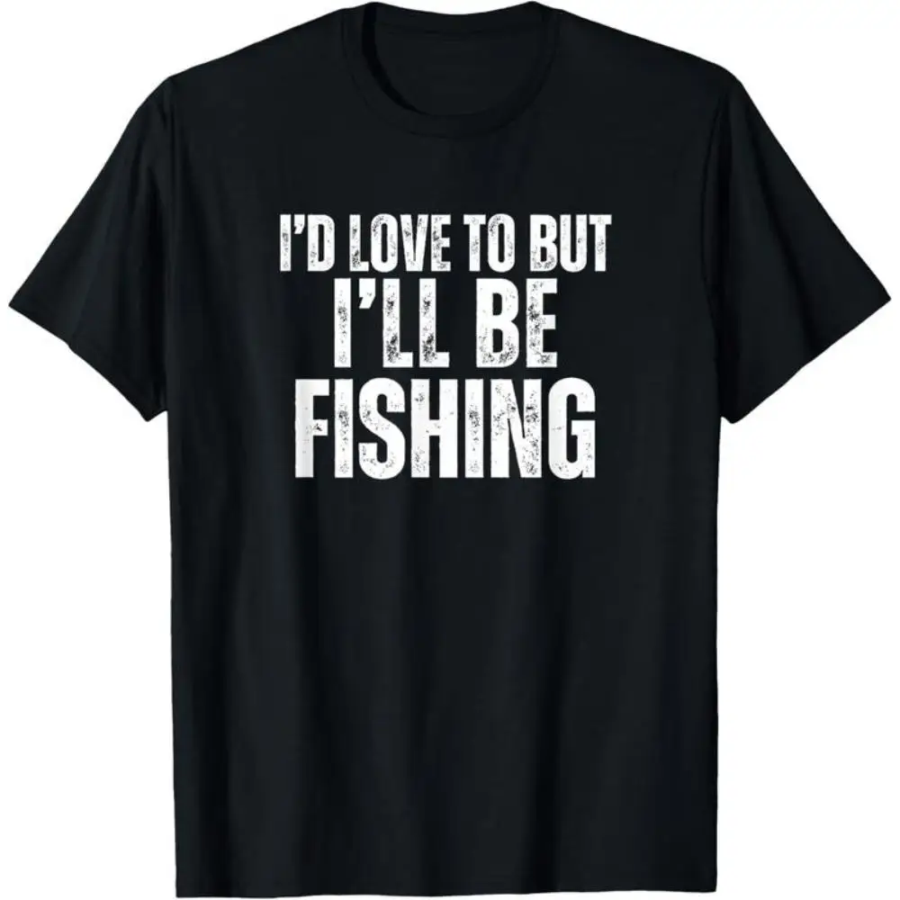 

Funny Fishing Slogan T-shirt I'd Love to But I'll Be Fishing Print Tees for Men Women Fishermen Gift