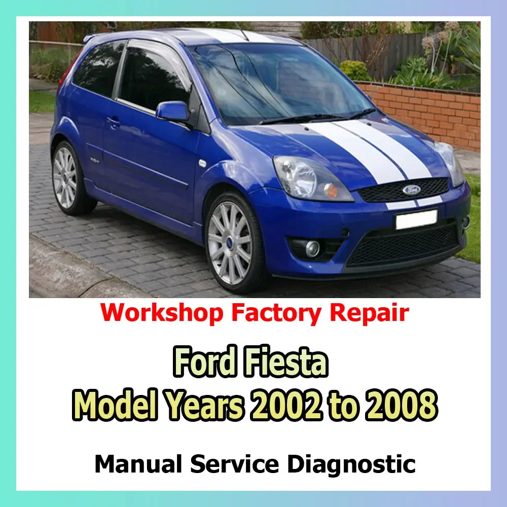 2002 to 2008 model Ford Fiesta Factory service and workshop manual repair chassis, driveline, engine, and all other mechanical