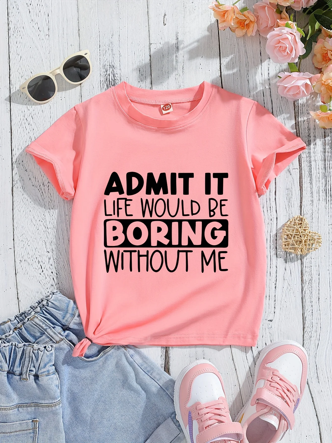 ADMIT IT LIFE WOULD BE BORING COM ME Estampado, camiseta casual de algodão de manga curta com gola redonda para meninas, roupas superiores confortáveis