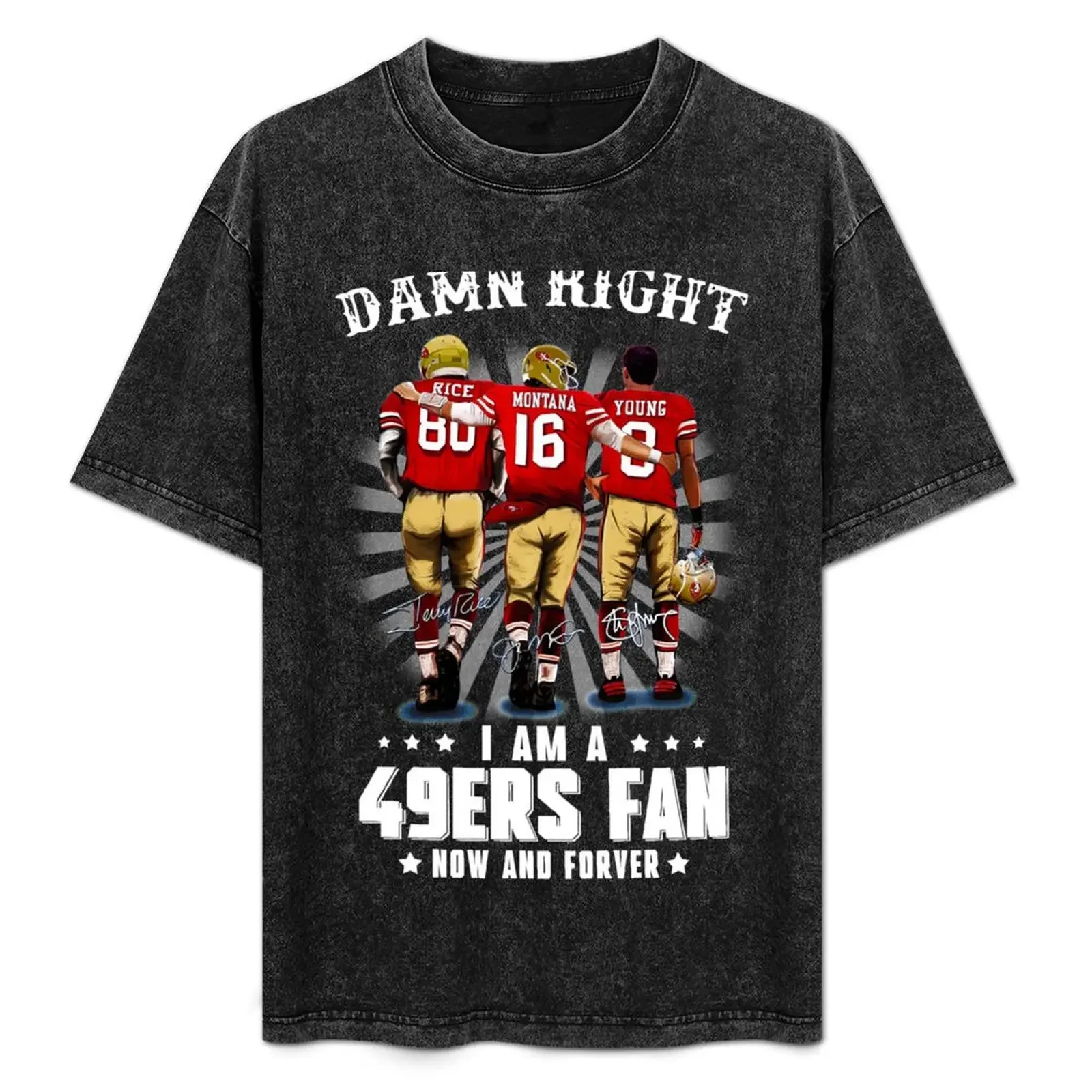 

Damn-right-I-am-a-49ers-Fan-Now-and-Forever T-Shirt Anti-Pilling Casual T-Shirt