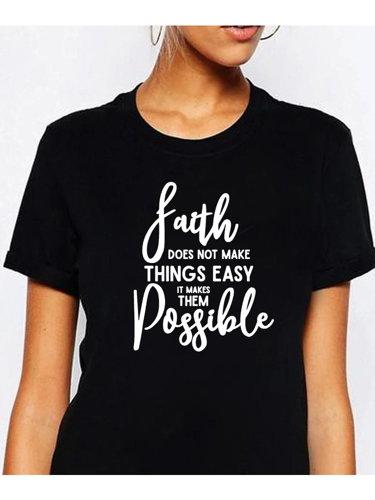 

Faith Does Not Make Things Easy It Makes Them Possible Tshirt Faith Inspirational T-shirt Summer Fashion Tumblr Grunge Shirt