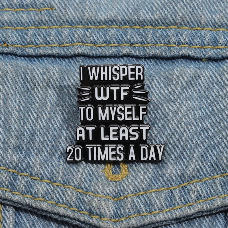 Mental Health Enamel Pins Custom I WHISPER TIMES A DAY Brooches Lapel Badges Funny Jewelry Gift for Friends