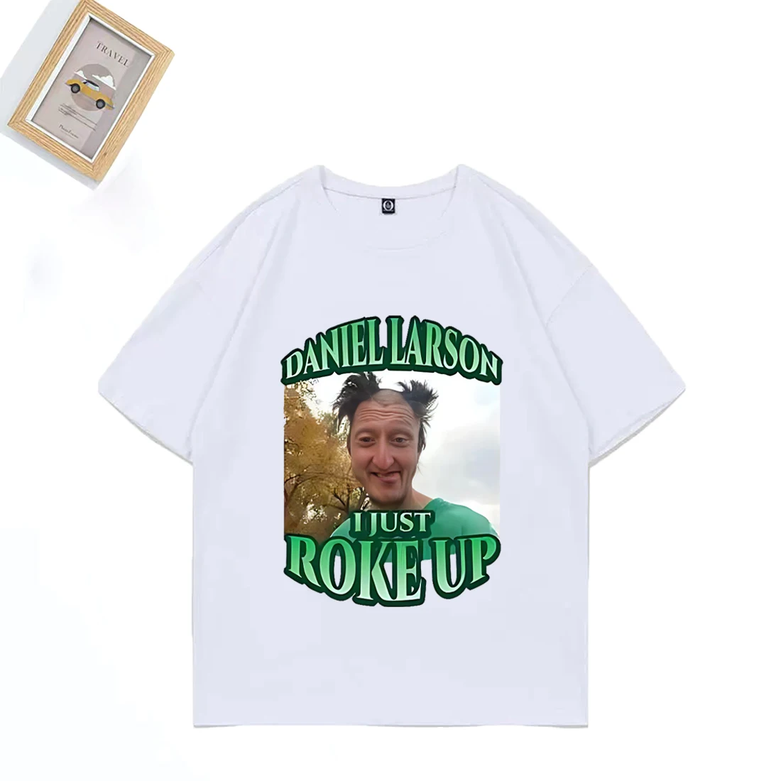 Daniel Larson I Just Roke Up Funny T-Shirt 2025 Meme Joke Men's Gift T Shirt plus size tops short sleeve Casual Cotton T Shirts
