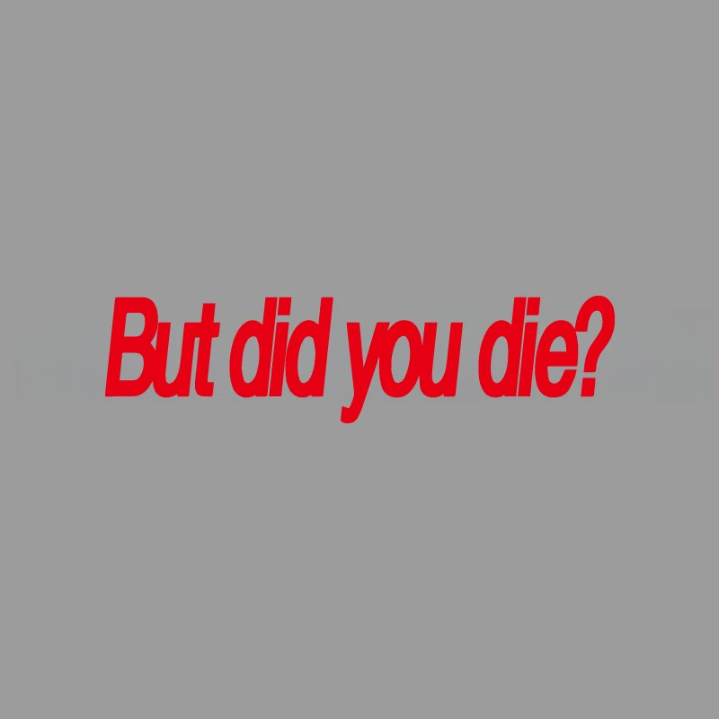

1pc "But Did You Die" Funny Vinyl Sticker Waterproof Humor Decal for Car Truck Motorcycle