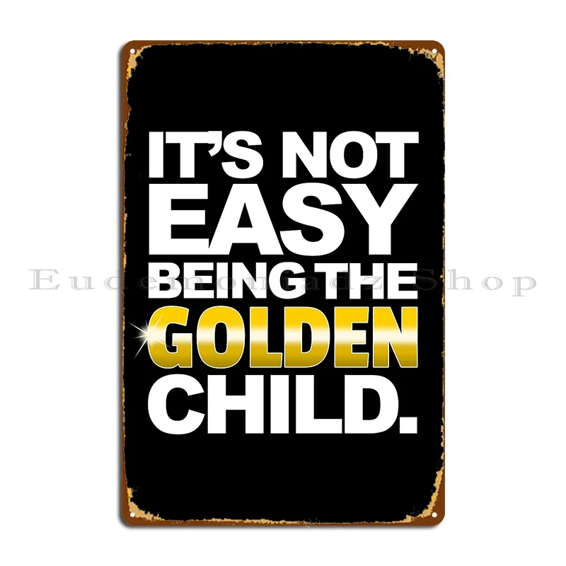 It S Not Easy Being The Golden Child Funny Family Humour Graphic Metal Sign Wall Mural Wall Decor Customized Tin Sign Poster