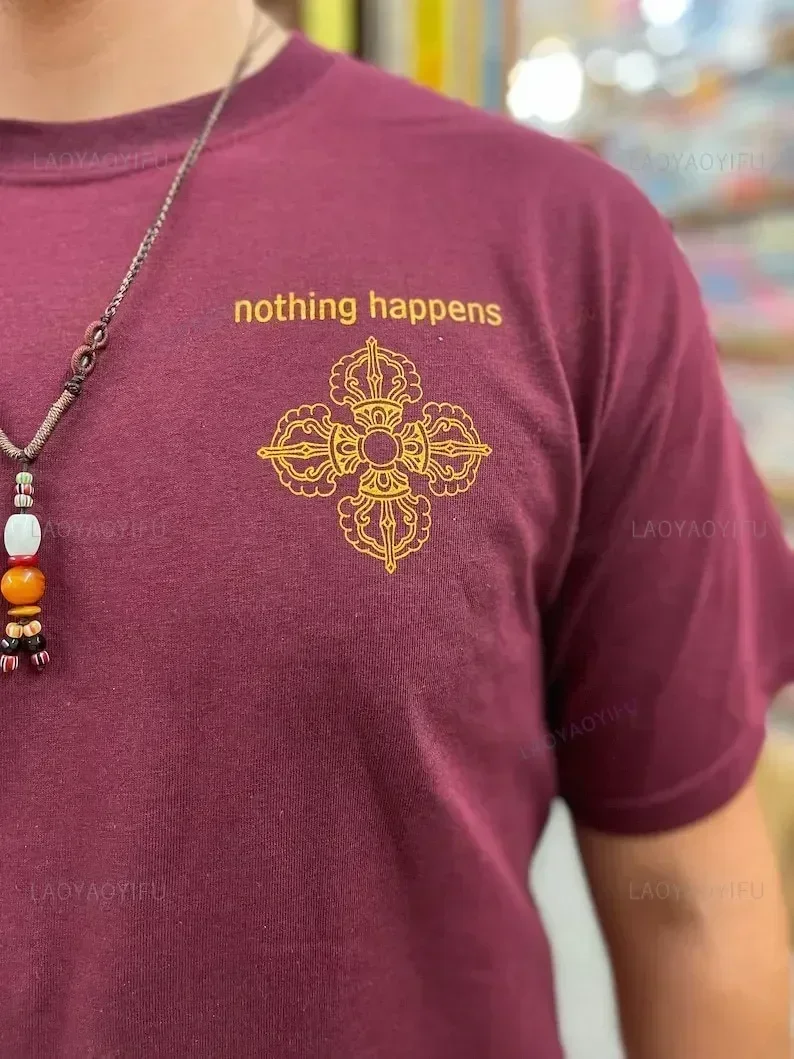 Nothing Happens Screen Printed T-Shirt Om Mani Peme Hum Mantra Buddhist Woman Man Wine Red High Quality Cotton Shirt Camisetas