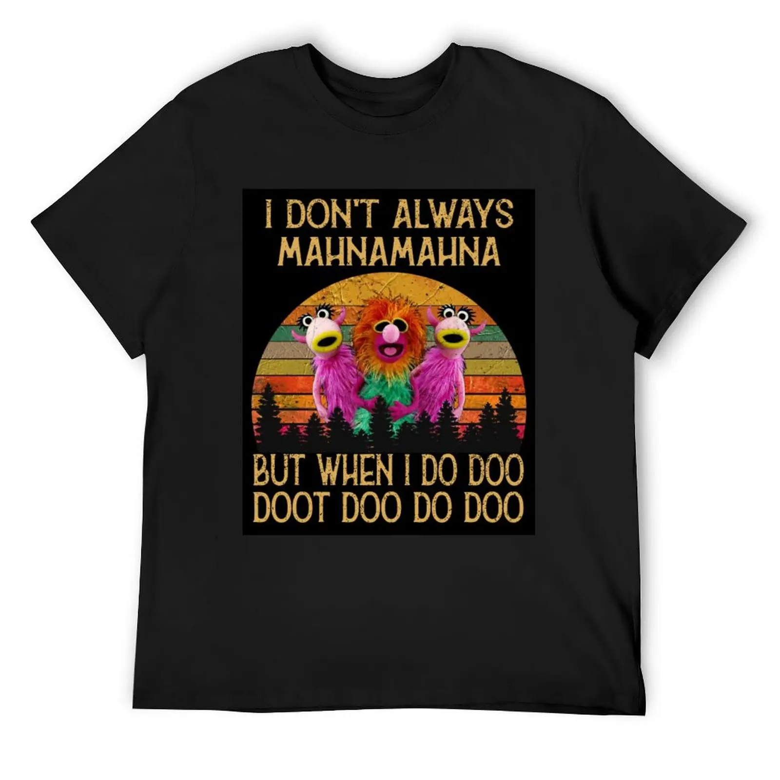 I Dont Always Mahna Mahna But Whe I Do Doo T-Shirt vintage clothes Short sleeve tee funny t shirts men