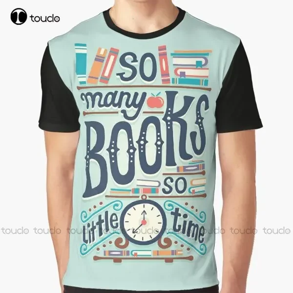 So Many Books So Little Time Graphic T-Shirt Custom Aldult Teen Unisex Digital Printing Tee Shirts Custom Gift Xxs-5Xl