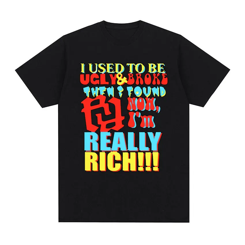 KanKan RR I Used To Be Ugly and Broke Really Rich Graphic Tee Shirt Men Women Fashion Hip Hop Oversized Short Sleeve T-shirt Y2k