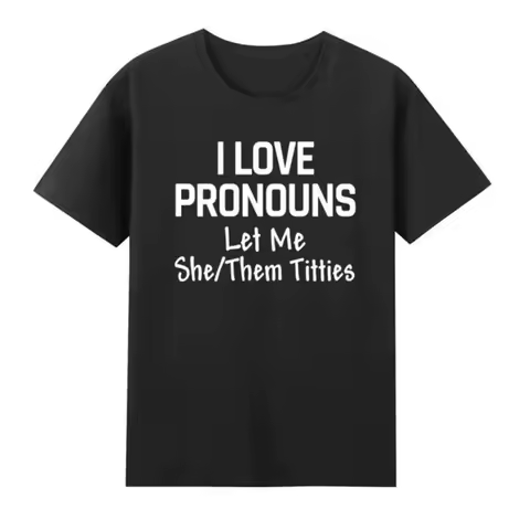 I Love Pronouns Let Me She Them Titties Funny Sarcastic Adult Men's T Shirt