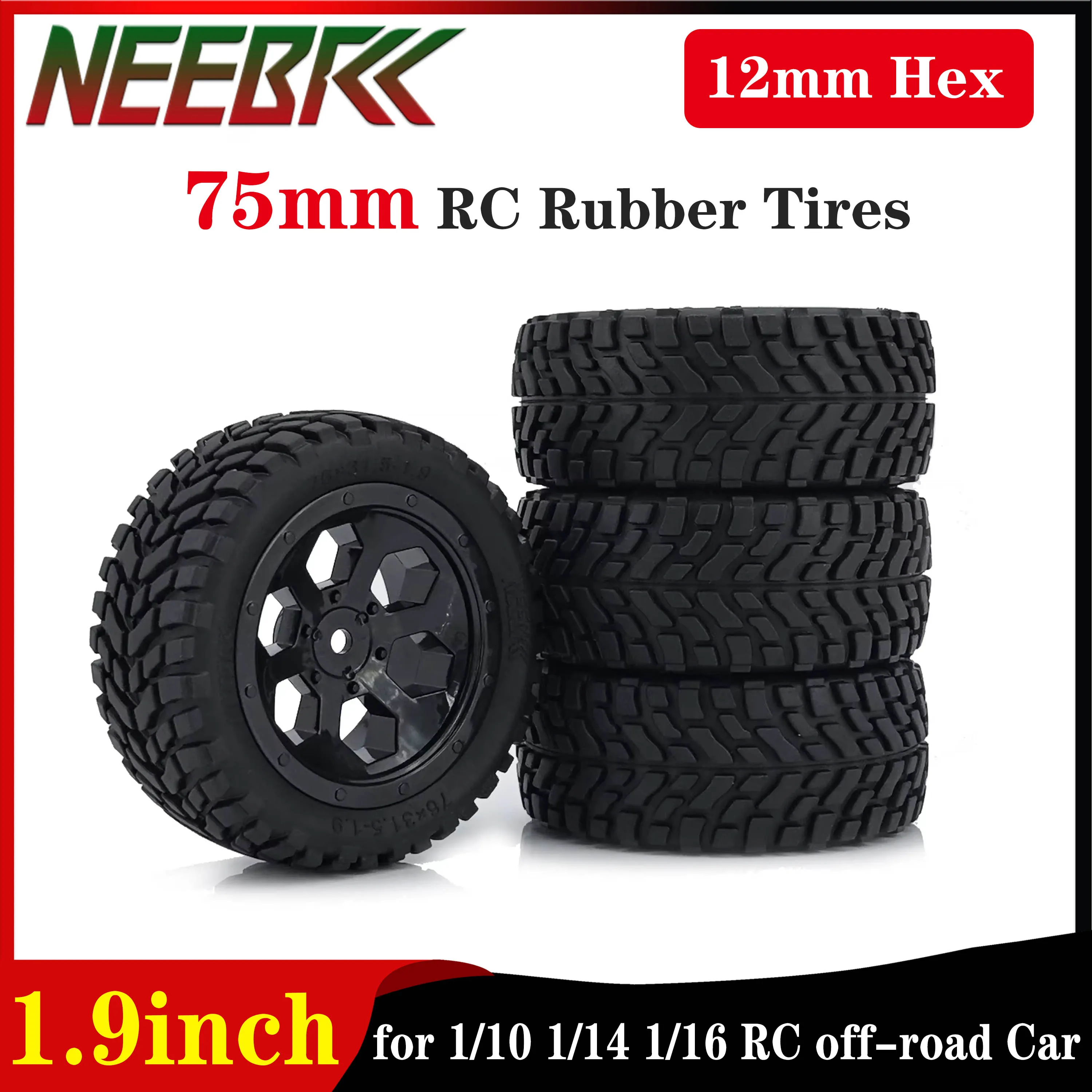 

4PCS NEEBRC 75mm 1.9 inch Rubber Tires 12mm Hex Hub Wheel Rim Tyre for 1/10 1/14 1/16 RC Car Off-road Climbing HPI Wltoys 144001