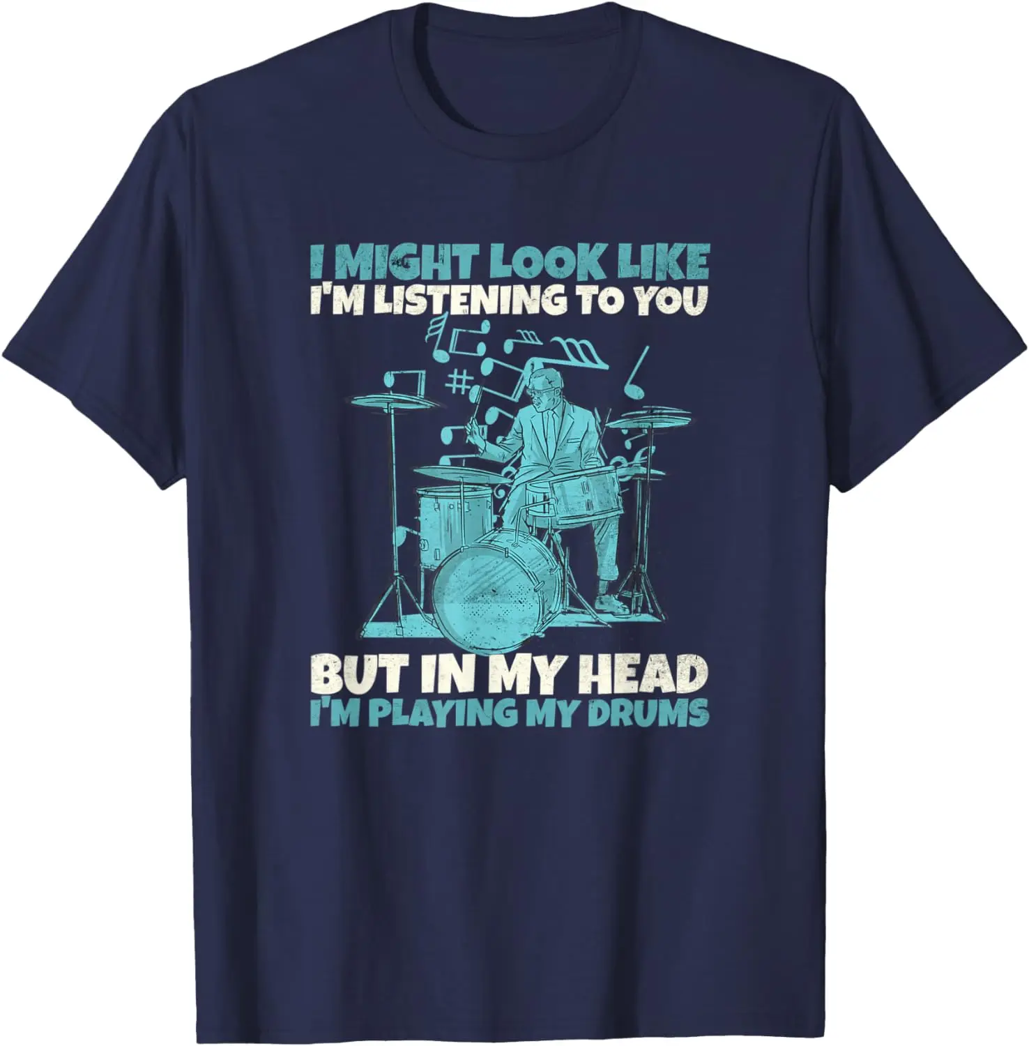 I might look like Im listening...Drummer Statement T-Shirt