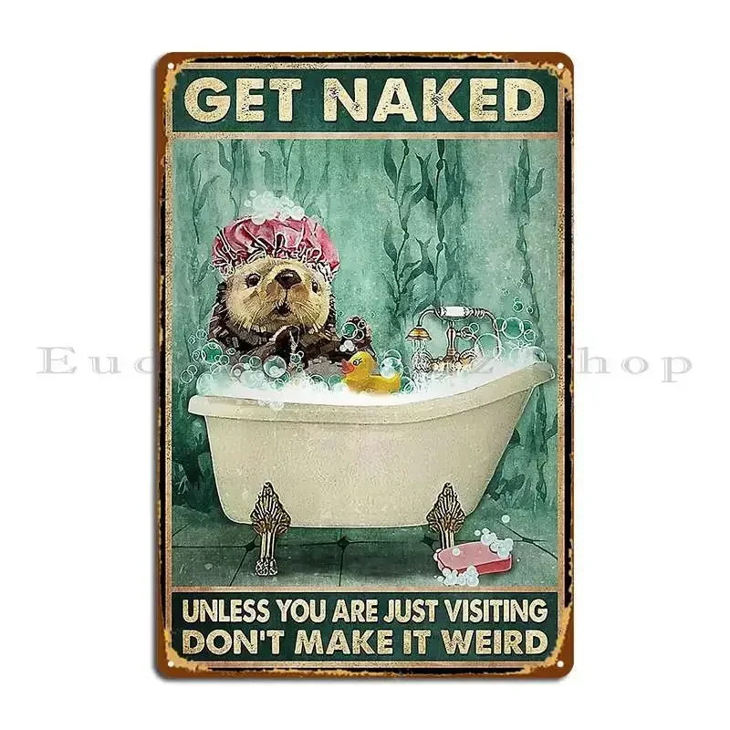 Get Naked Unless You Are Just Visiting Don T Make It Weird Otters Lover Metal Plaque Cinema Personalized Create Tin Sign Poster