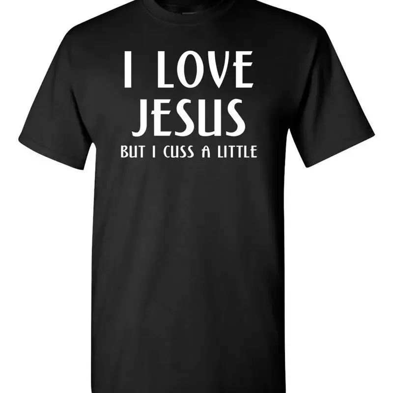 I Love Jesus But Cuss a Little Men's T Shirt 026