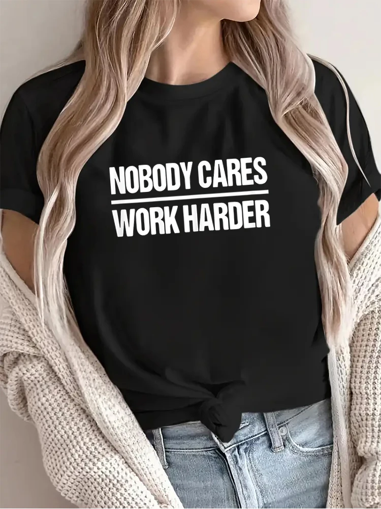 Nobody Cares Work Harder Shirt T-Shirt Fashion Clothing Mother Day Tshirts Father's Day Tshirts Tops for Women New Summer 2024