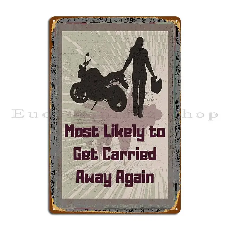 Most Likely To Get Carried Away Again Motogirl Metal Plaque Poster Personalized Classic Pub Plates Wall Mural Tin Sign Poster