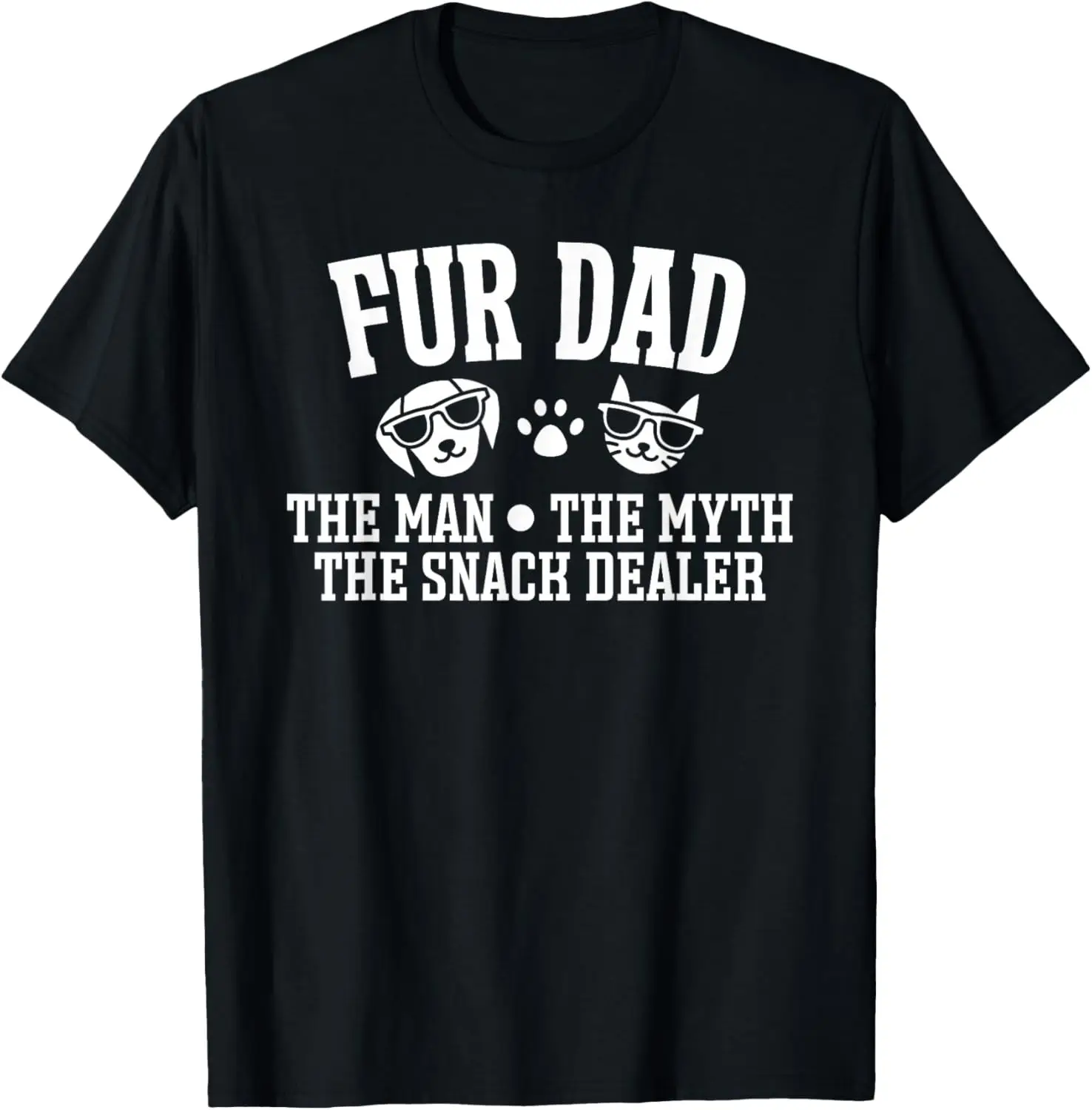 Fur Dad Man Myth Snack Dealer Funny Dog Cat T-Shirt Funny pet captions,Pet Lovers and Enthusiasts,Casual,Printed T-Shirt