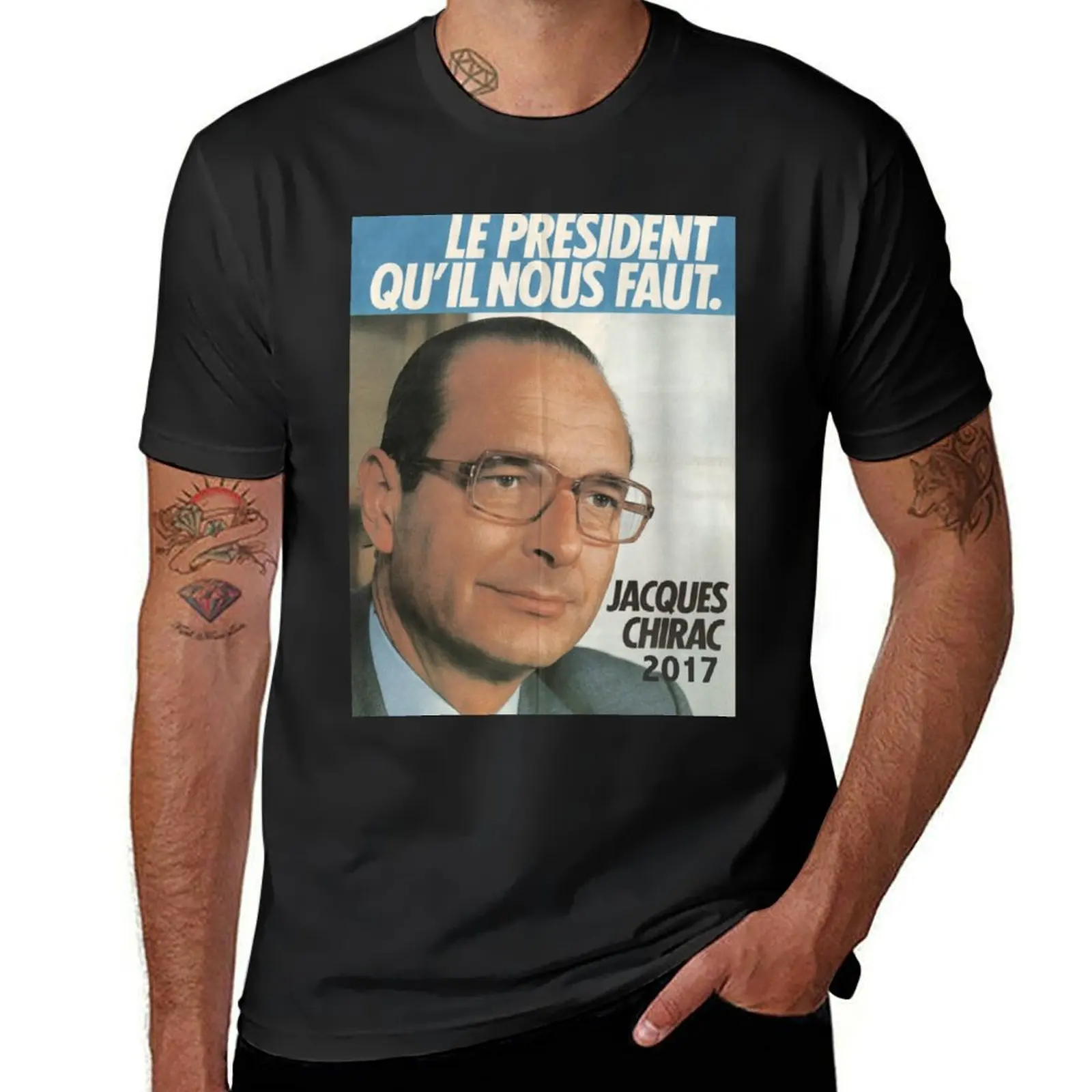 LE PR?SIDENT QU'IL NOUS FAUT - 2017 (Chirac) T-Shirt hippie clothes sweat mens funny t shirts