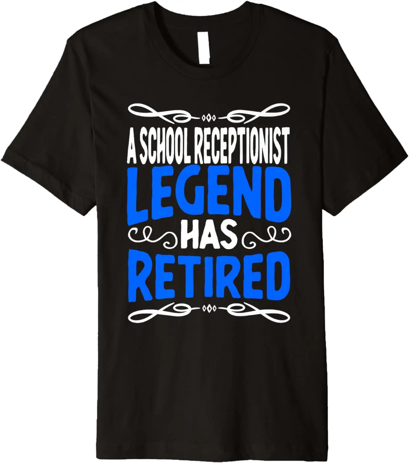 

Retirement School Receptionist Legend Has Retired Premium T-Shirt