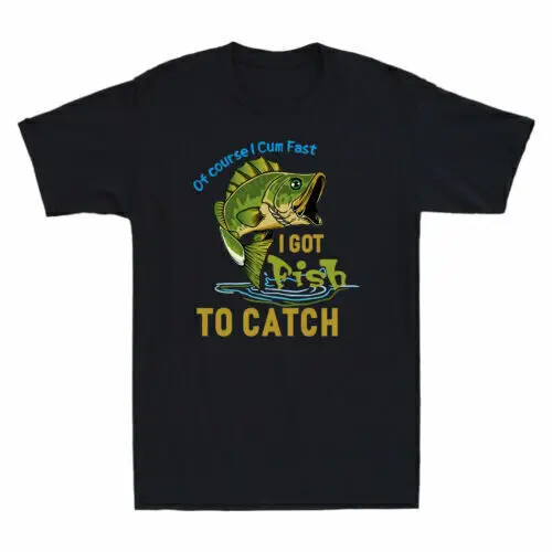 Of Course I  Fast I Got Fish To Catch Funny Fishing Lover Gift Men's T-Shirt