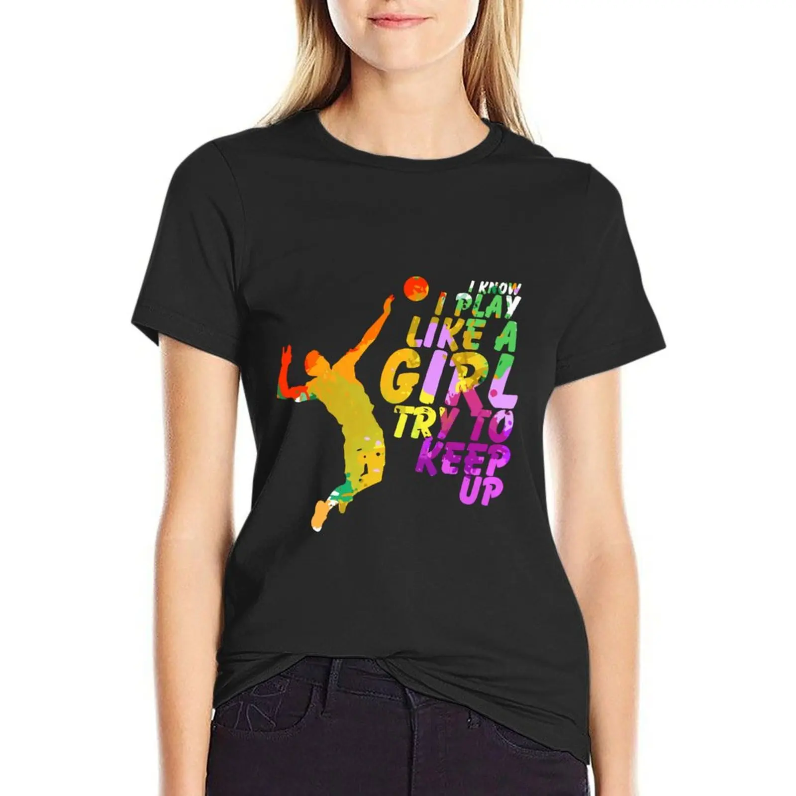 

I know I play like a girl Try to keep up for players T-Shirt customs design your own quick drying tops fashion woman blouse 2024