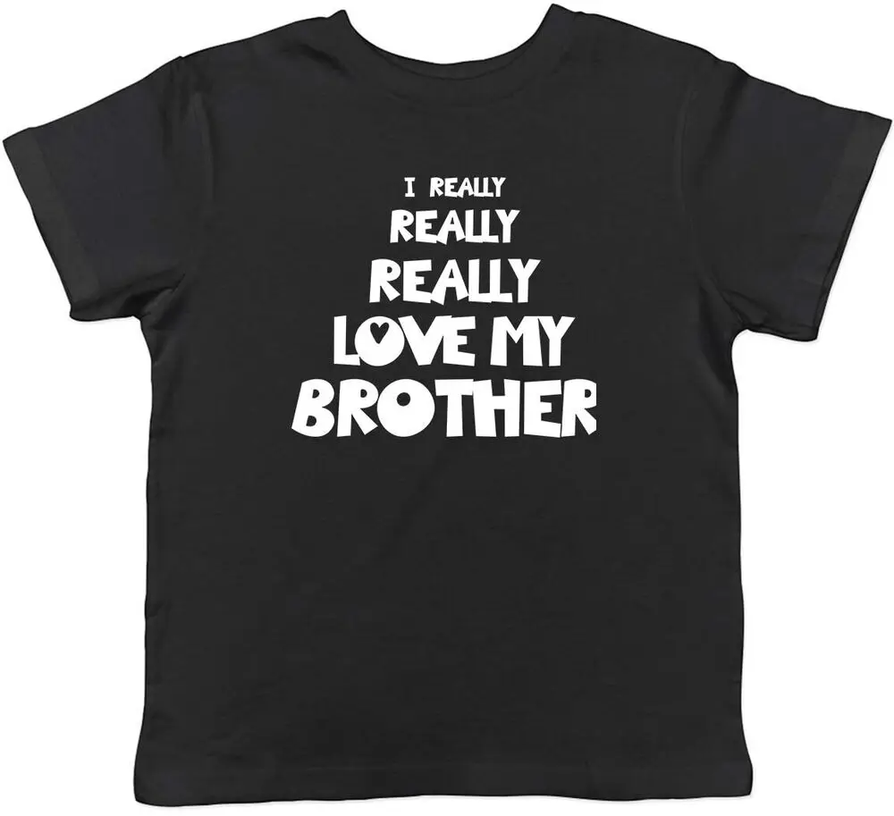 

I Really Really Love My Brother Childrens Kids T-Shirt Boys Girls High Quality 100%Cotton Short Sleeve