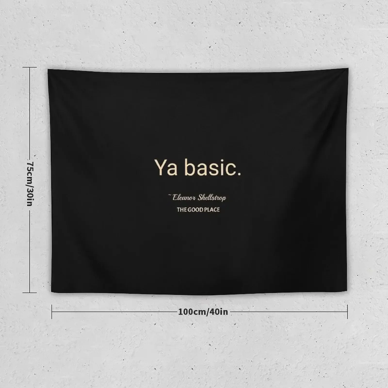 Ya basic. The Good Place. Eleanor Shellstrop. Tapestry Room Aesthetic Wall Deco Tapestry