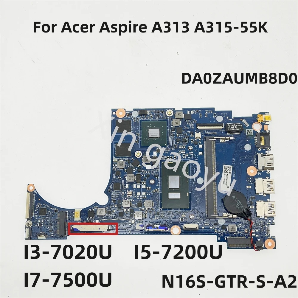 

DA0ZAUMB8D0 для Acer Aspire A313 A315-55K, материнская плата для ноутбука с процессором I3-7020U I5-7200U I7-7500U, графический процессор: N16S-GTR-S-A2, тест идеально