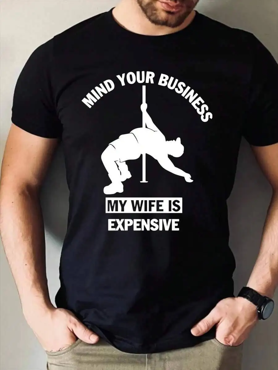 Mind Your Business My Wife Is Expensive Funny Shirt, Pole Dancing Tee, Gift From Wife, Husband Birthday Shirt  100% Cotton Trendy Y2K Short-Sleeve Tee-Soft, Quick-Drying, Moisture-Wicking, Great Gift for Christmas or Halloween.