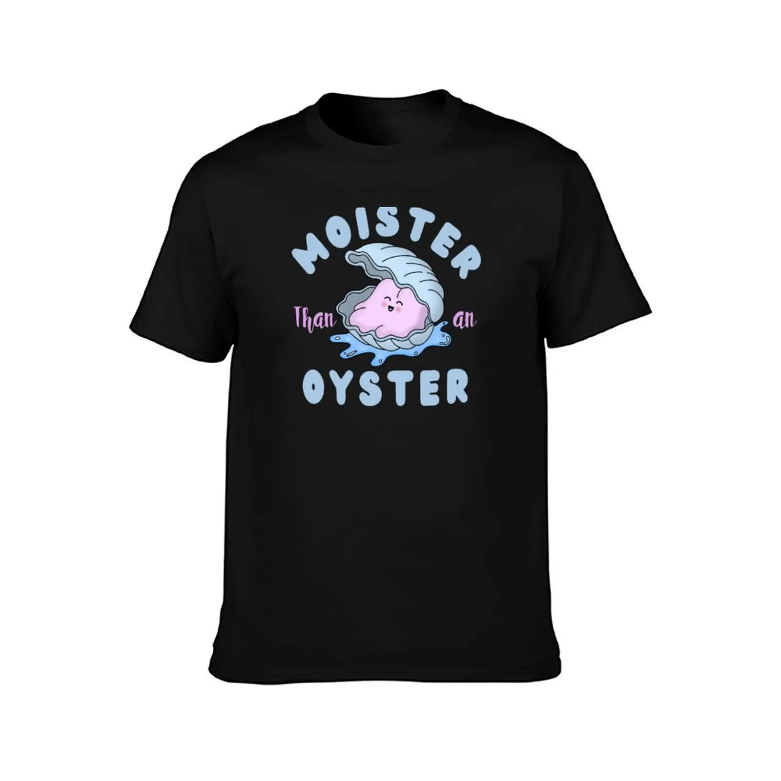 Moister than an oyster T-Shirt plain graphics mens big and tall t shirts