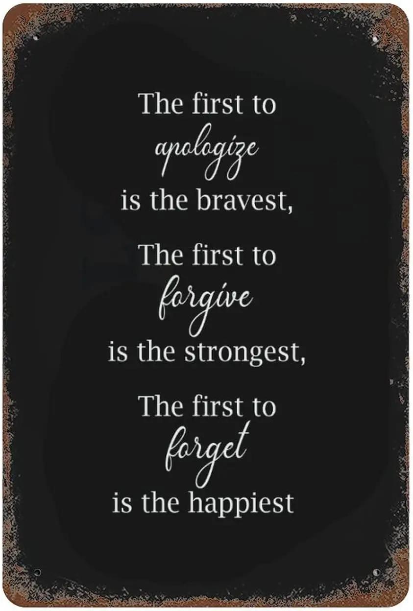 Tin Signs The First to Apologize is The Bravest The First to Forgive is The Strongest The First to Forget is The Happiest Metal