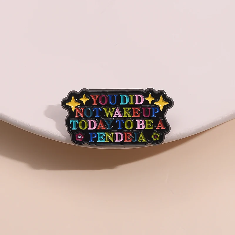 Sie sind heute nicht aufgewacht, um ein Pendeja-Zitat Emaille Pins Regenbogen positive Buchstaben Broschen Revers Abzeichen Zubehör für Geschenk zu sein